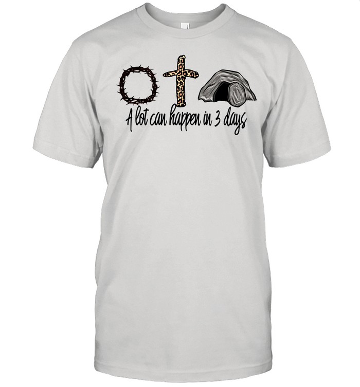 Crown of thorns cross a lot can happen in 3 days shirt