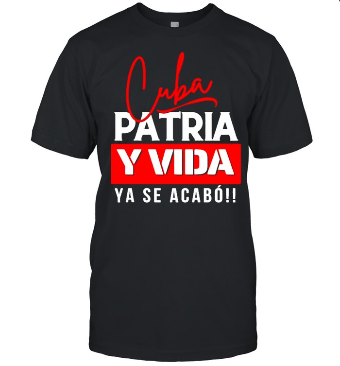 Cuba Patria y Vida Ya Se Acabo shirt