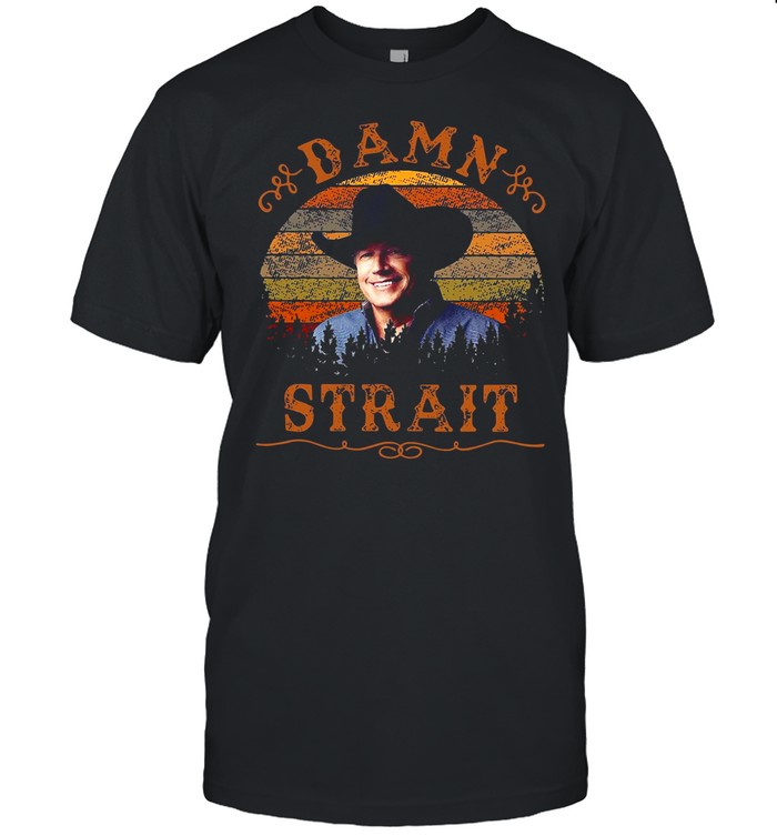 George strait damn strait shirt