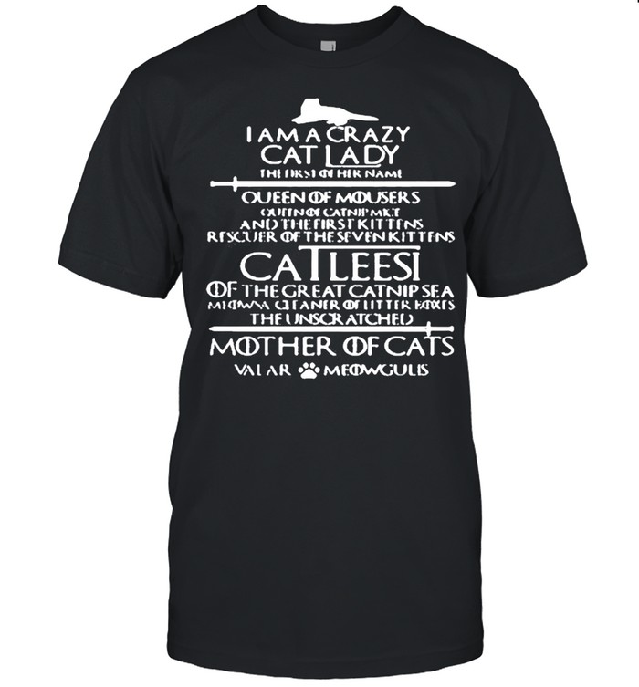 I am a crazy cat lady queen of mousers catleesi mother of cats shirt