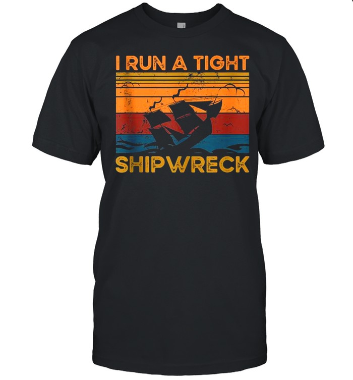 I Run a Tight Shipwreck Vintage Retro Style Mom Dad Quote shirt