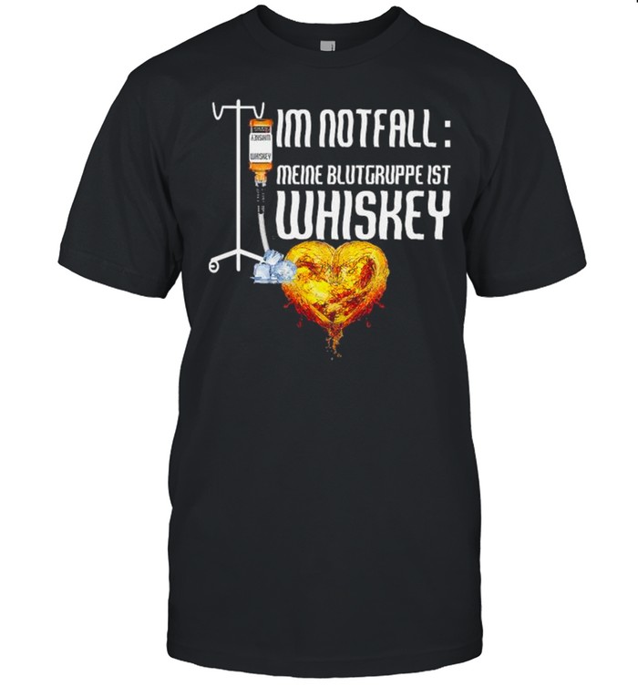 I’m Notfall Meine Blutgruppe Ist Whiskey shirt