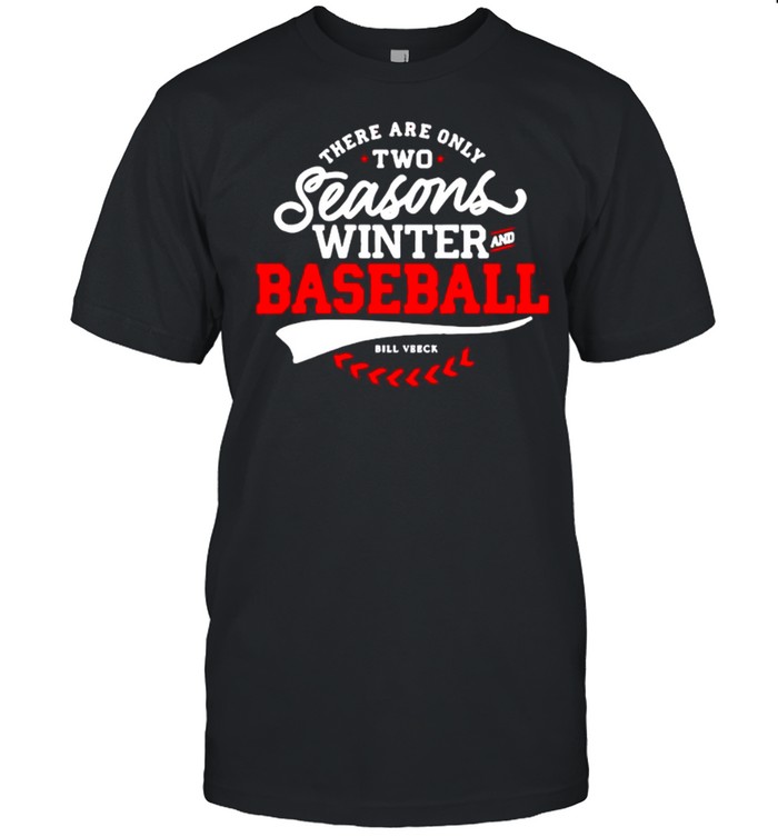 There Are Only Two Seasons Winter And Baseball shirt