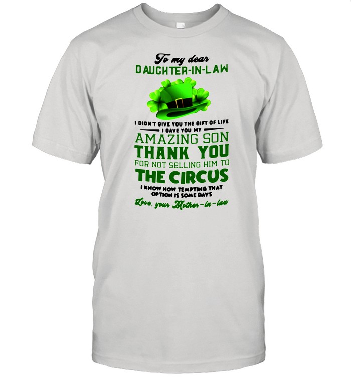 To My Dear Daughter In Law I Didn’t You The Gift Of Life I Gave You My Amazing Son Thank You shirt