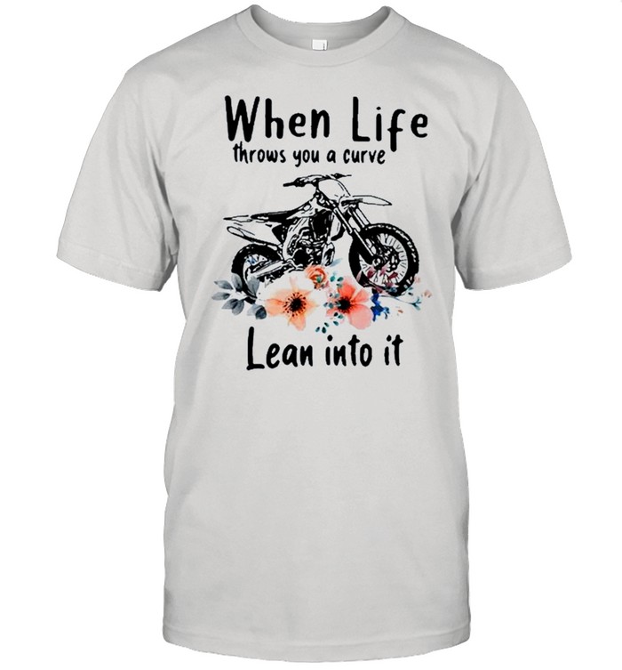 When life throws you a curve lean into it motocross floral shirt