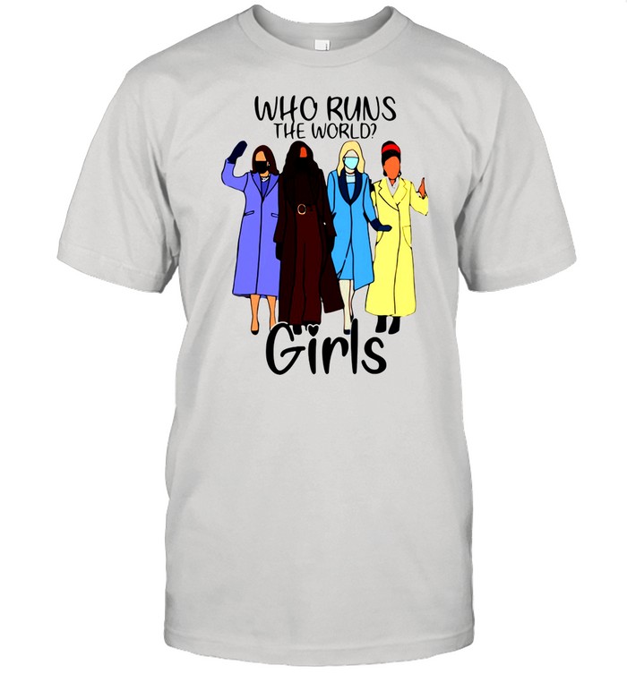 Who Runs The World Girls shirt