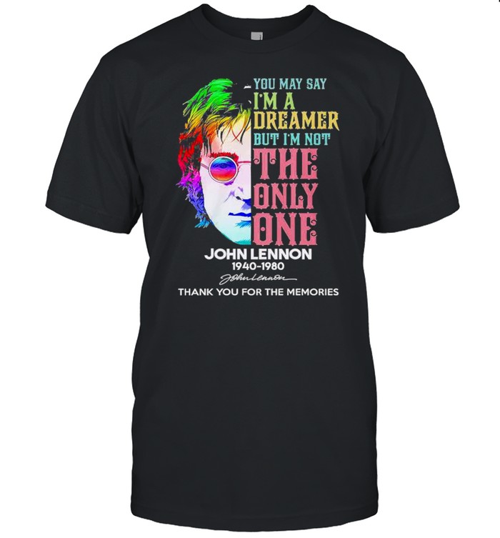 You May Say I’m A Dreamer But I’m Not The Only One John Lennon 1940 2980 Thank You For The Memories shirt