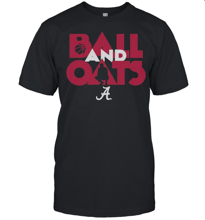 Alabama Basketball Fans Are Going To Love This Ball And Oats shirt