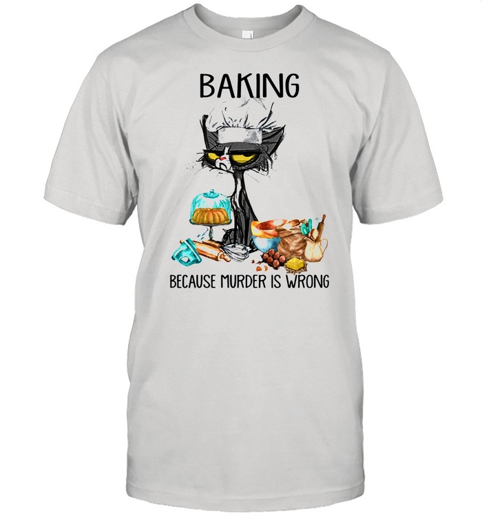 Black cat baking because murder is wrong shirt