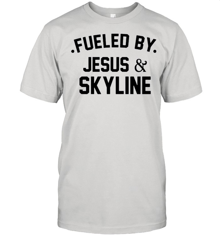 Fueled by Jesus and skyline shirt