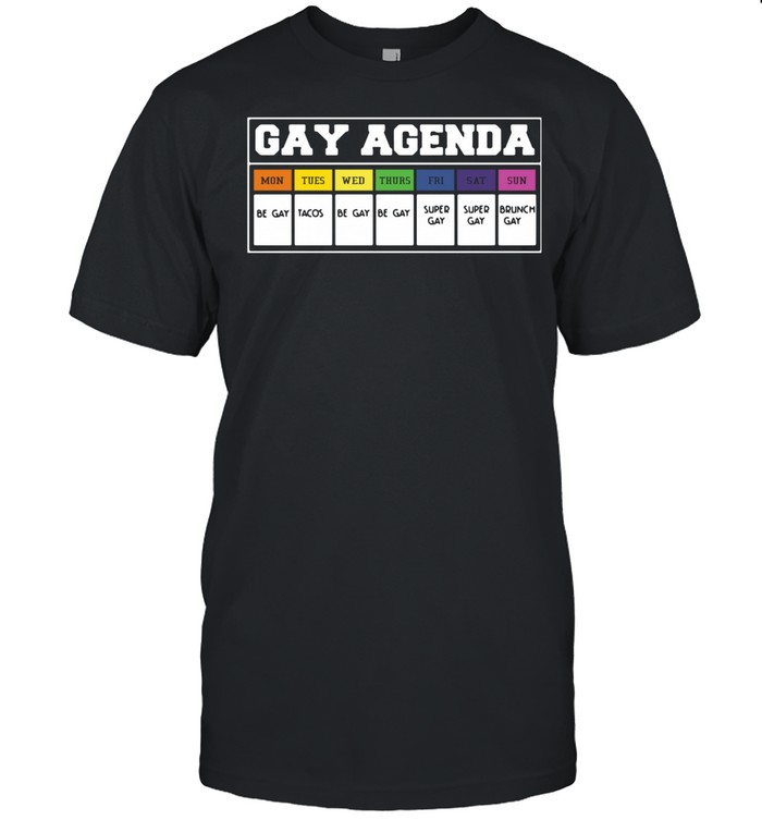 Gay agenda mon tues wed thurs fri shirt