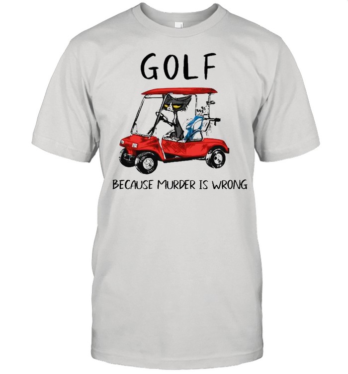 Golf because murder is wrong shirt