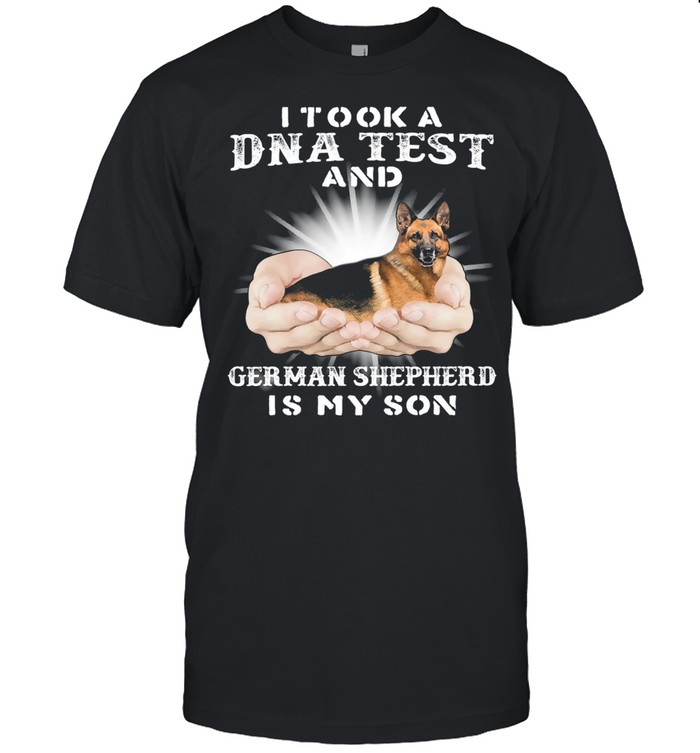 I Took A Dna Test And German Shepherd Is My Son shirt