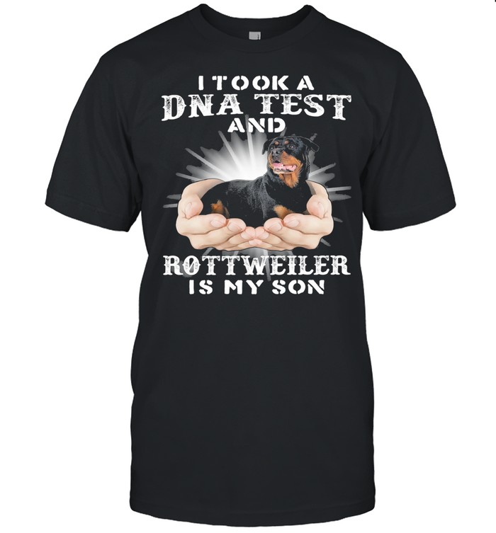 I took a Dna test and Rottweiler is my son shirt