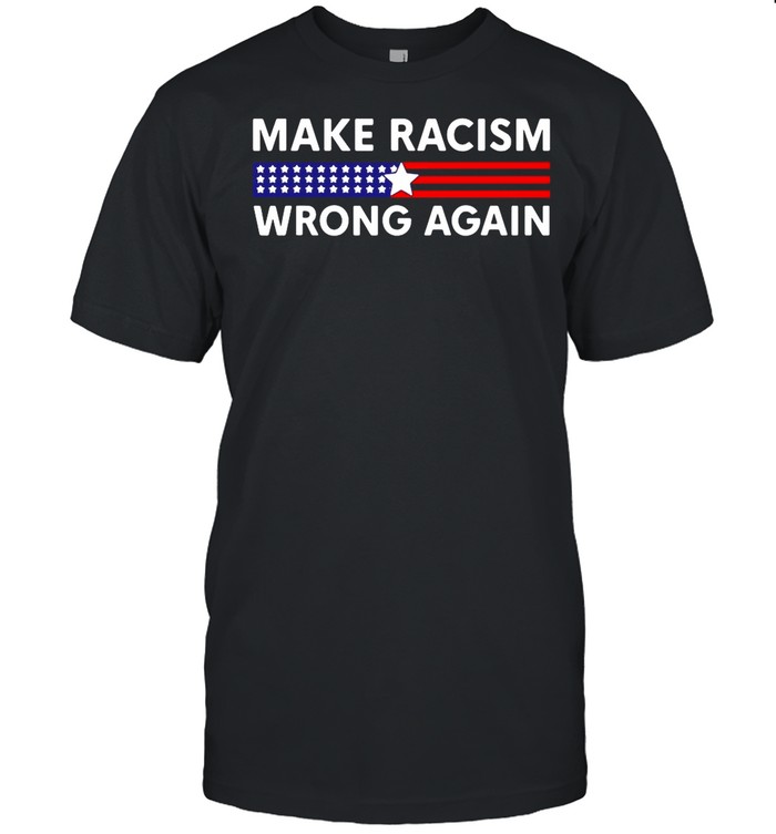 Make racism wrong again America shirt