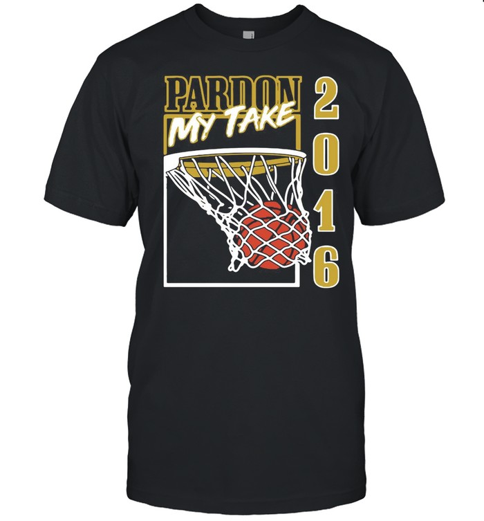 Pardon my take 2016 basketball shirt