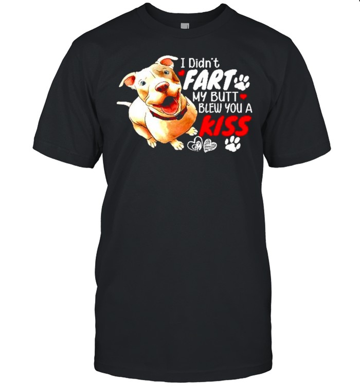 Pitbull I didnt fart my butt blew you a kiss shirt