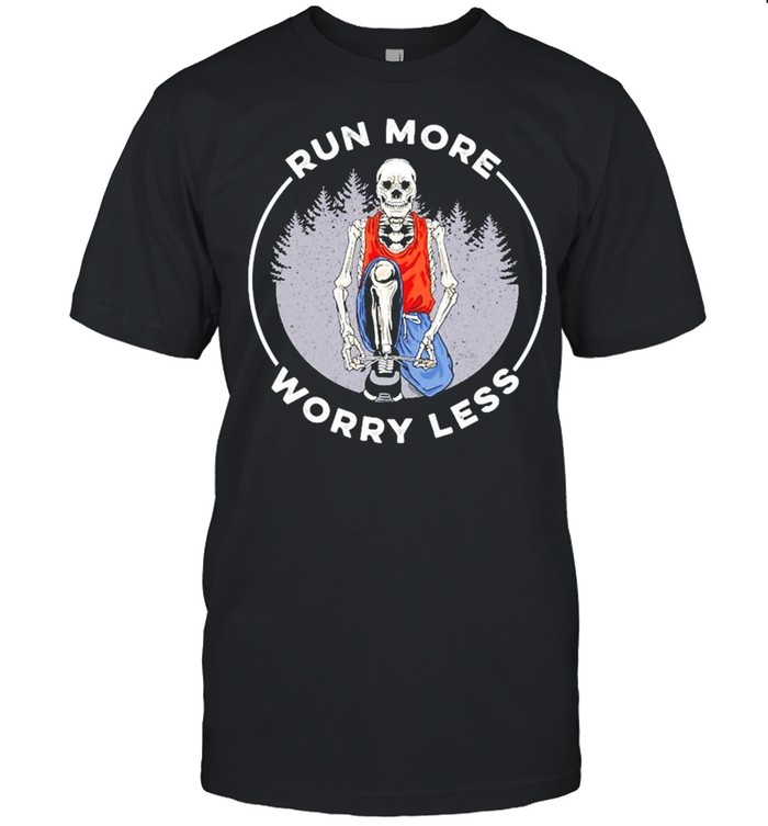 Skeleton Run more worry less shirt