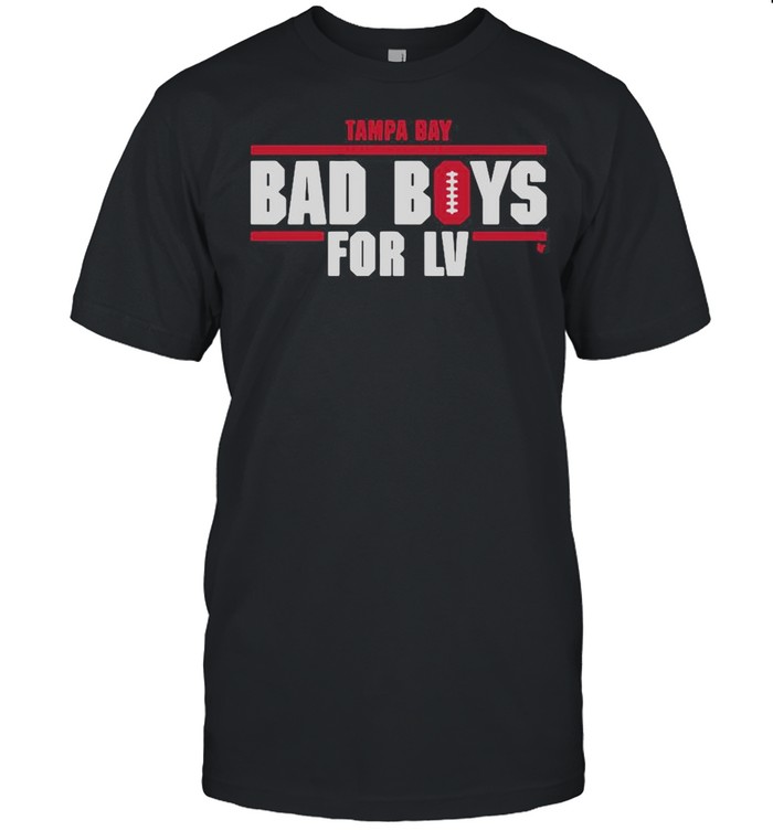 Tampa Bay Bad Boys For LV shirt