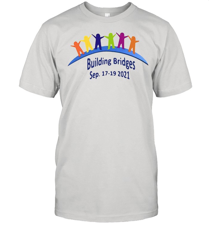 Building Bridges Sep 17-19-2021 shirt