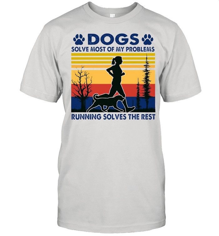 Dogs Solve Most Of My Problems Running Solves The Rest Vintage Retro shirt