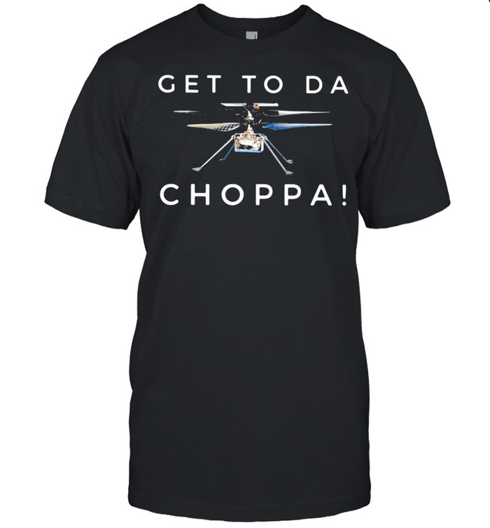 Get To Da Choppa Perseverance Mars shirt