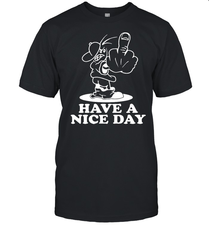 Have A Nice Day shirt