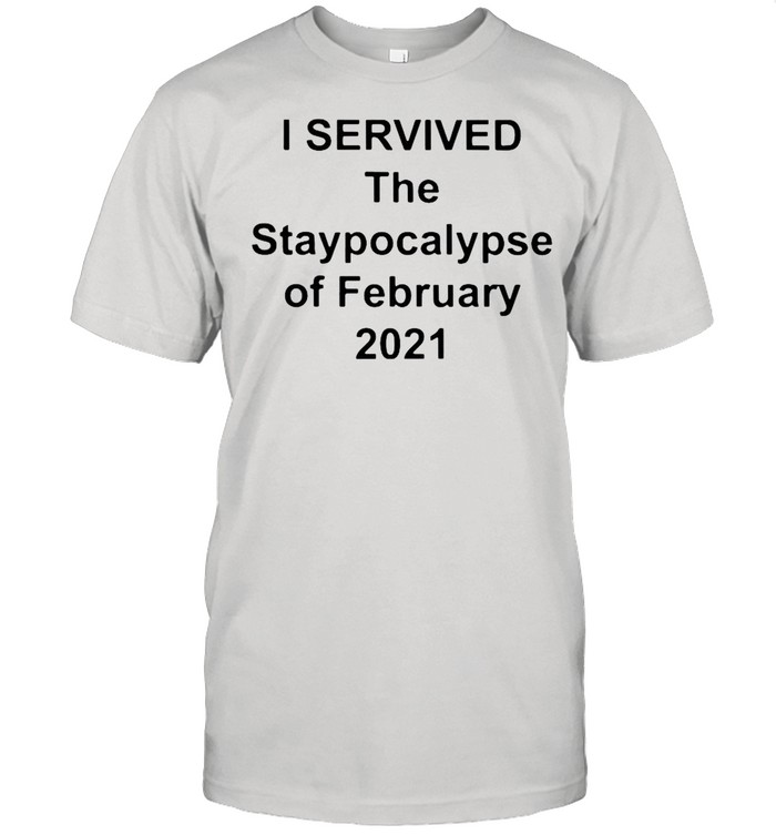 I survived the apocalypse of february 2021 shirt