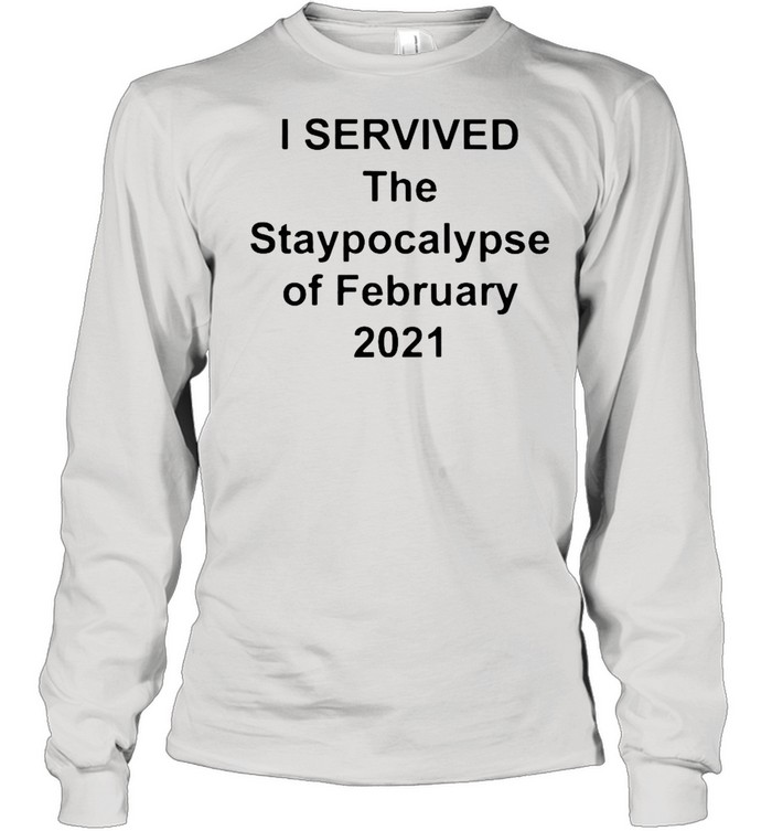 I survived the apocalypse of february 2021 shirt Long Sleeved T-shirt