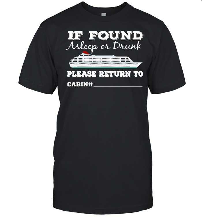 If Found Asleep Or Drunk Please Return To Cabin Number Us 2020 shirt