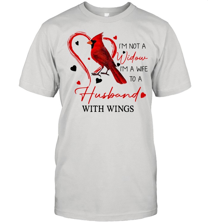 I’m Not A Widow I’m A Wife To A Husband With Wings shirt