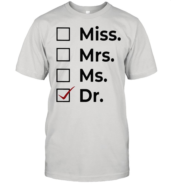 Miss mrs ms dr shirt