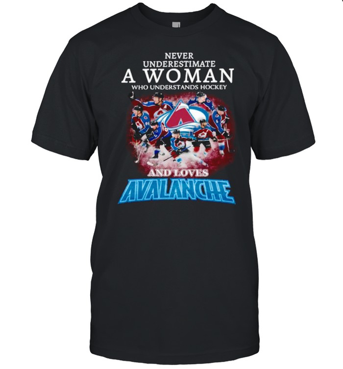 Never Underestimate A Woman Who Understands Hockey And Love Avalanche shirt