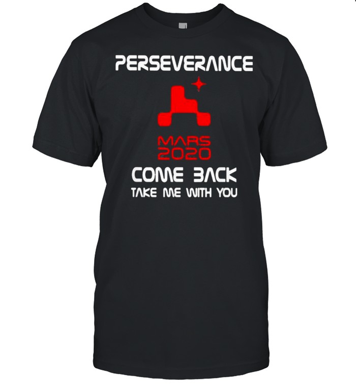 Perseverance Nasa Mars 2020 Come Back shirt