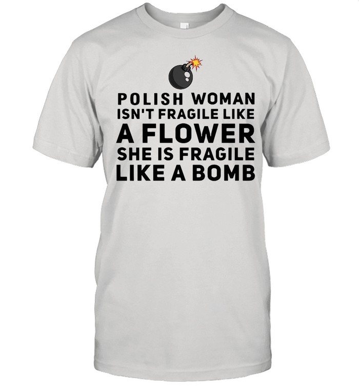 Polish woman isn’t fragile like a flower she is fragile like a bomb shirt Classic Men's T-shirt