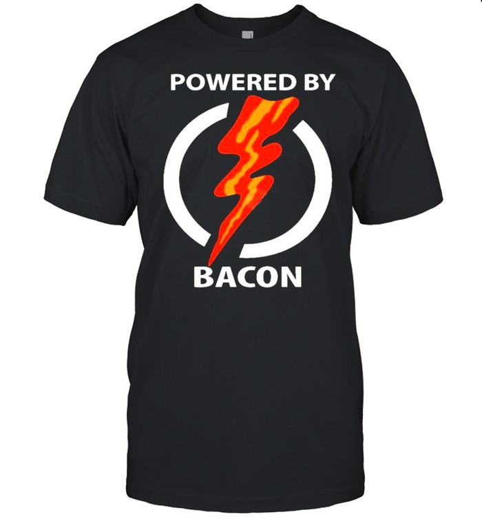 Powered By Bacon shirt