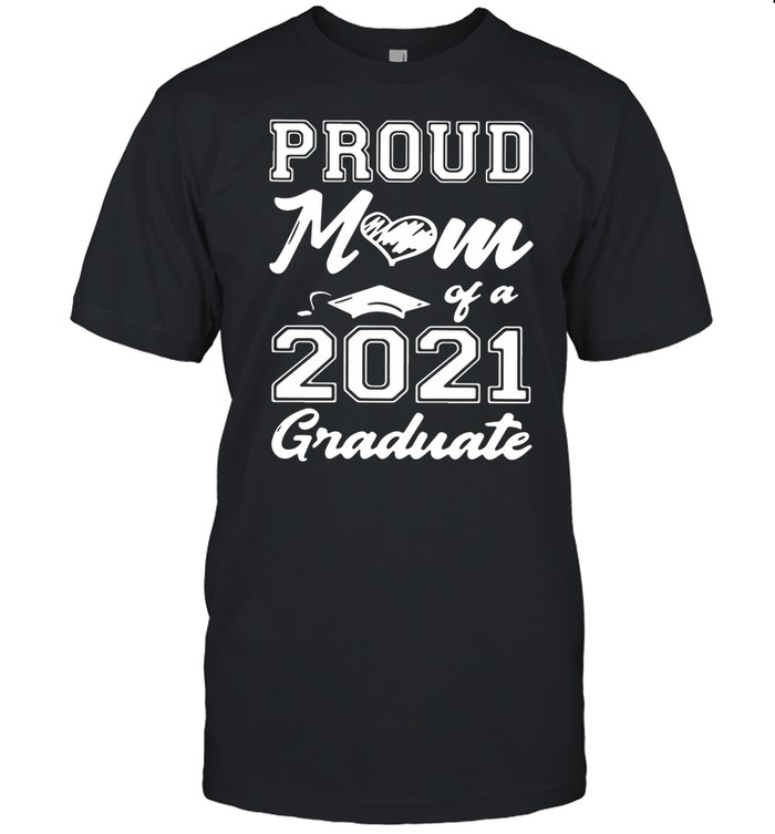 Proud Mom Of A 2021 Graduate Mother’s Day shirt