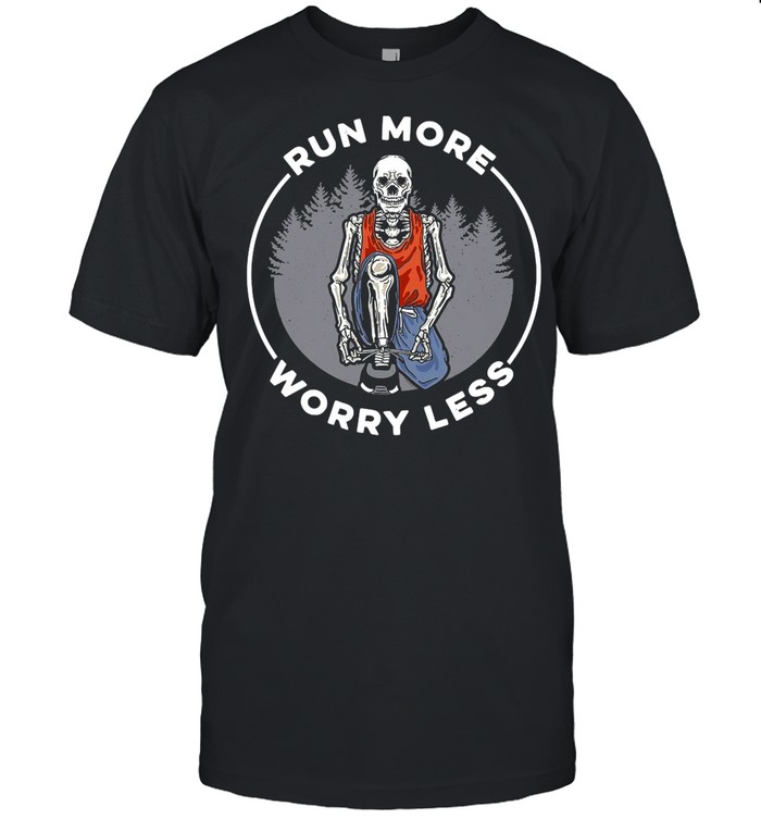 Skull Run more Worry Less shirt