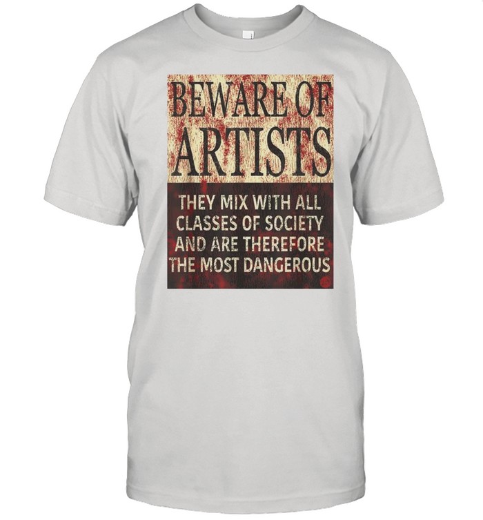 BEWARE OF ARTISTS Artist Statement shirt