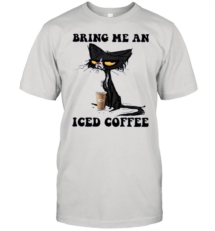 Black Cat Bring me an Iced Coffee shirt