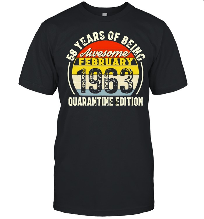 Born February 1963 58Th Quarantine Birthday Gift 58 Years Old shirt