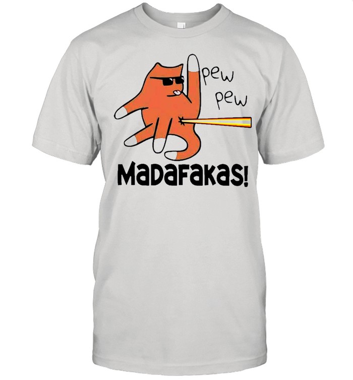 Cat Pew Pew Madafakas shirt