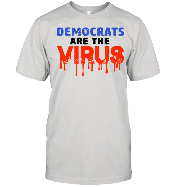 Democrats Are The Virus shirt