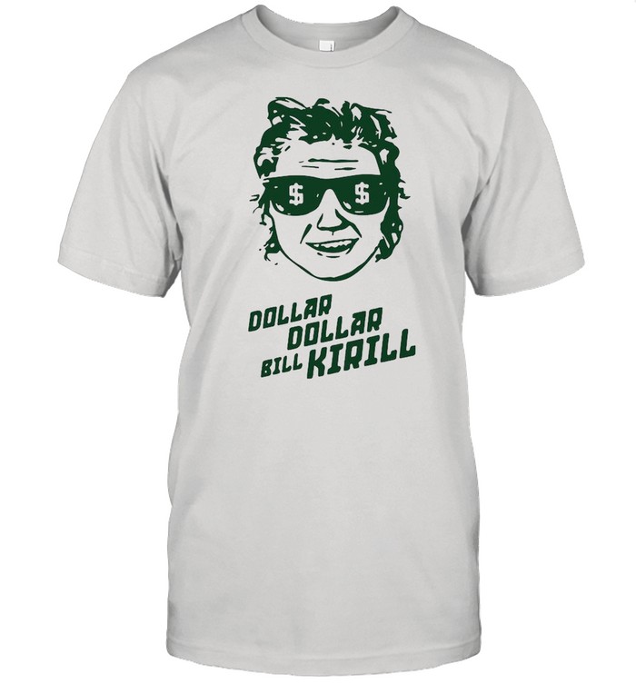 Dollar Dollar Bill Kirill shirt