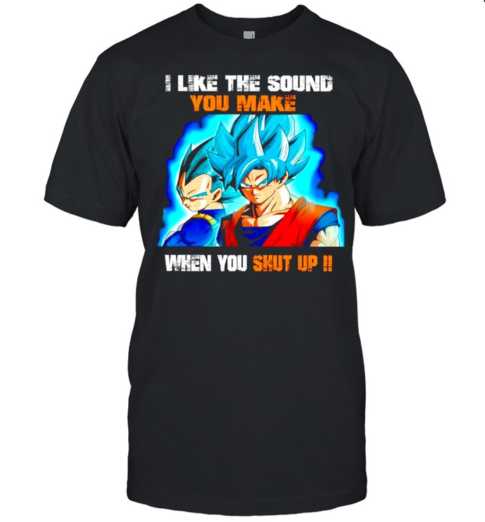 Dragon Ball I like the sound you make when you shut up shirt