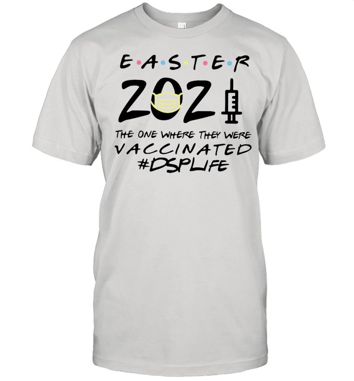 Easter 2021 Mask The One There They Were Vaccinated #Dslife shirt