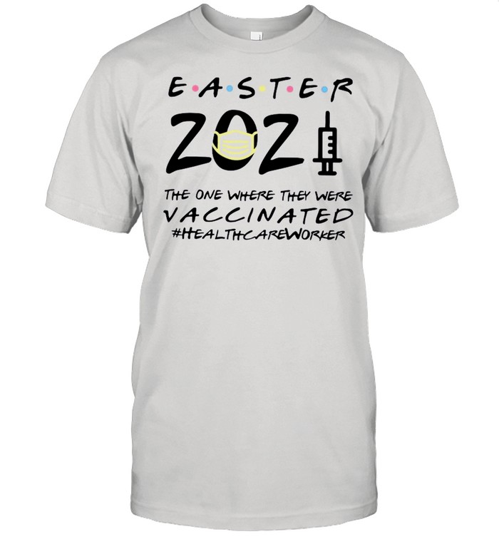 Easter 2021 Mask The One There They Were Vaccinated #Healthcareworker shirt