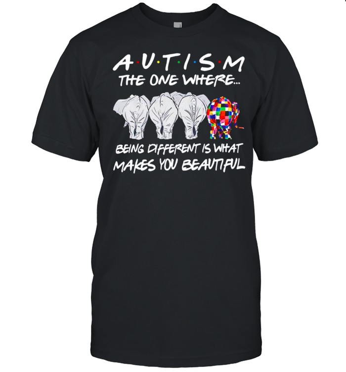 Elephant Autism the one where being different shirt