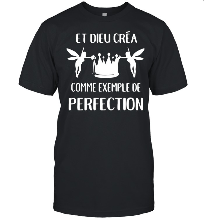 Et Dieu Crea Comme Exemple De Perfection shirt