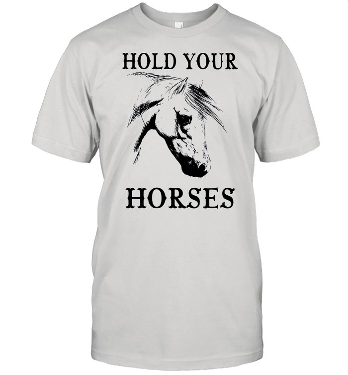 Hold your Horses shirt